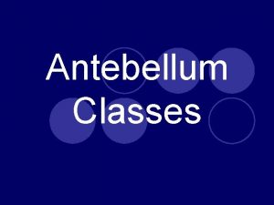 Antebellum Classes Key Vocabulary l Antebellum l Elite