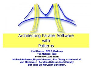 Architecting Parallel Software with Patterns Kurt Keutzer EECS