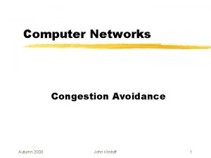 Computer Networks Congestion Avoidance Autumn 2000 John Kristoff