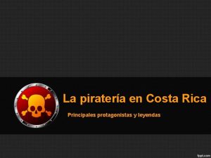 La piratera en Costa Rica Principales protagonistas y