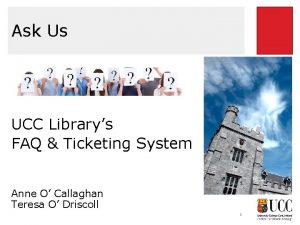 Ask Us UCC Librarys FAQ Ticketing System Anne