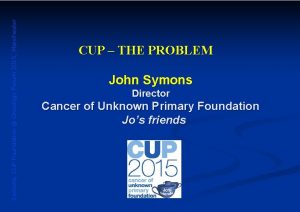 Symons CUP Foundation Oncology Forum 2015 Manchester CUP