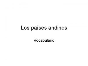 Los pases andinos Vocabulario La cultura Andino La