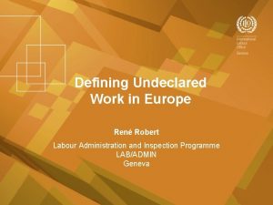 Defining Undeclared Work in Europe Ren Robert Labour