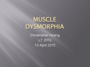 MUSCLE DYSMORPHIA Christopher Hoang LT 2010 13 April