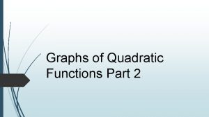 Graphs of Quadratic Functions Part 2 Graph Quadratic