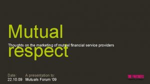 Mutual respect Thoughts on the marketing of mutual