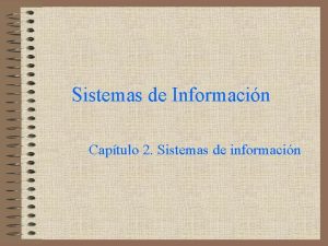 Sistemas de Informacin Captulo 2 Sistemas de informacin