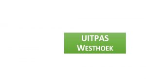 UITPAS WESTHOEK Ui TPAS Westhoek Klantenkaart voor vrije