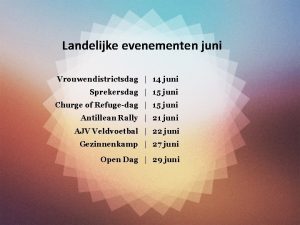 Landelijke evenementen juni Vrouwendistrictsdag 14 juni Sprekersdag 15