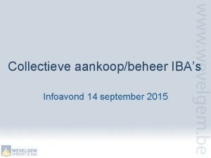 Collectieve aankoopbeheer IBAs Infoavond 14 september 2015 AGENDA