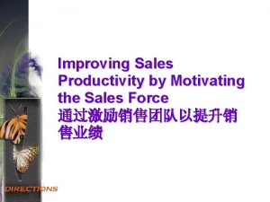 Improving Sales Productivity by Motivating the Sales Force