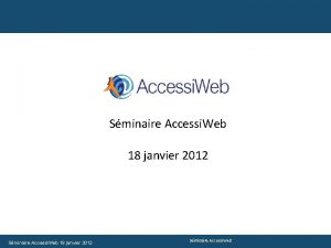 Sminaire Accessi Web 18 janvier 2012 Sminaire Accessi