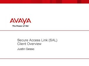 Secure Access Link SAL Client Overview Justin Gesso