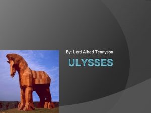 By Lord Alfred Tennyson ULYSSES Tennysons Life Lord
