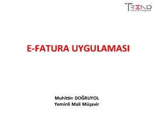 EFATURA UYGULAMASI Muhittin DORUYOL Yeminli Mali Mavir eFatura