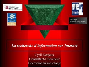 La recherche dinformation sur Internet Cyril Desjeux ConsultantChercheur