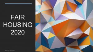 FAIR HOUSING 2020 CREATED APRIL 2020 Program Objectives