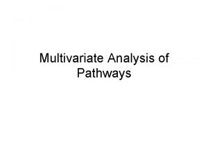 Multivariate Analysis of Pathways Multivariate Approaches to Gene