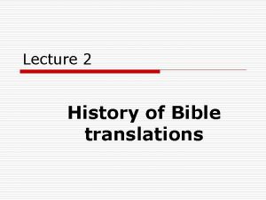 Lecture 2 History of Bible translations History of