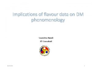 Implications of flavour data on DM phenomenology Soumitra