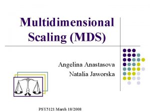 Multidimensional Scaling MDS Angelina Anastasova Natalia Jaworska PSY