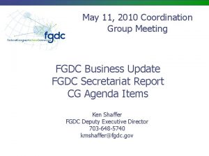 May 11 2010 Coordination Group Meeting FGDC Business