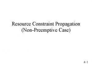Resource Constraint Propagation NonPreemptive Case 4 1 Outline