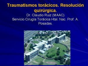 Traumatismos torcicos Resolucin quirrgica Dr Claudio Ruiz MAAC