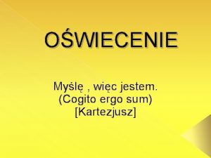 OWIECENIE Myl wic jestem Cogito ergo sum Kartezjusz