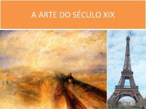 A ARTE DO SCULO XIX A ARTE DE