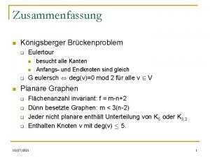 Zusammenfassung n Knigsberger Brckenproblem q Eulertour n n