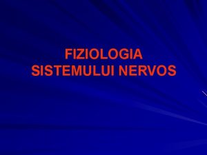 FIZIOLOGIA SISTEMULUI NERVOS ORGANIZAREA I FUNCIILE SISTEMULUI NERVOS