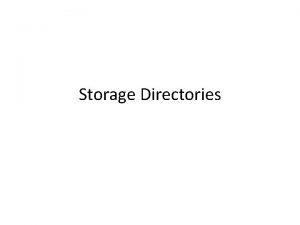 Storage Directories Where to save files Private directories