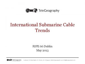 International Submarine Cable Trends RIPE 66 Dublin May