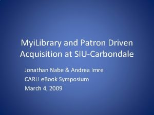 Myi Library and Patron Driven Acquisition at SIUCarbondale