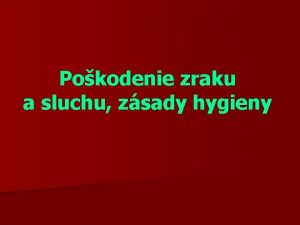 Pokodenie zraku a sluchu zsady hygieny Pokodenia zraku