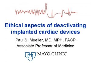 Ethical aspects of deactivating implanted cardiac devices Paul