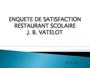 ENQUETE DE SATISFACTION RESTAURANT SCOLAIRE J B VATELOT