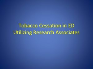 Tobacco Cessation in ED Utilizing Research Associates Tobacco