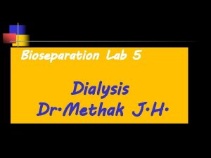 Bioseparation Lab 5 Dialysis Dr Methak J H