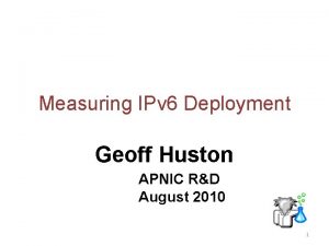 Measuring IPv 6 Deployment Geoff Huston APNIC RD