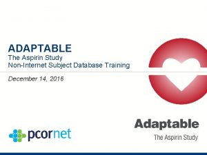 ADAPTABLE The Aspirin Study NonInternet Subject Database Training