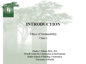 INTRODUCTION Ethics of Sustainability Class 1 Charles J