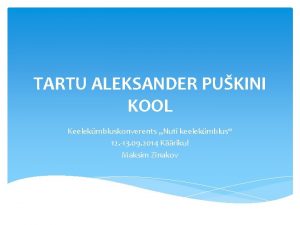 TARTU ALEKSANDER PUKINI KOOL Keelekmbluskonverents Nuti keelekmblus 12