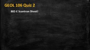 GEOL 106 Quiz 2 882E Scantron Sheet GEOL