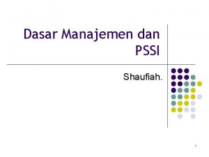 Dasar Manajemen dan PSSI Shaufiah 1 Outline l