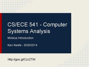 CSECE 541 Computer Systems Analysis Mbius Introduction Keefe
