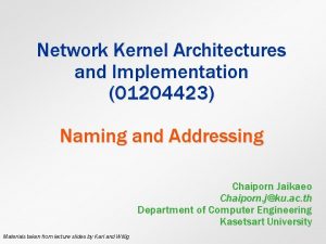 Network Kernel Architectures and Implementation 01204423 Naming and