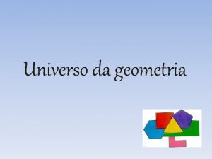 Universo da geometria Origens da geometria A matemtica